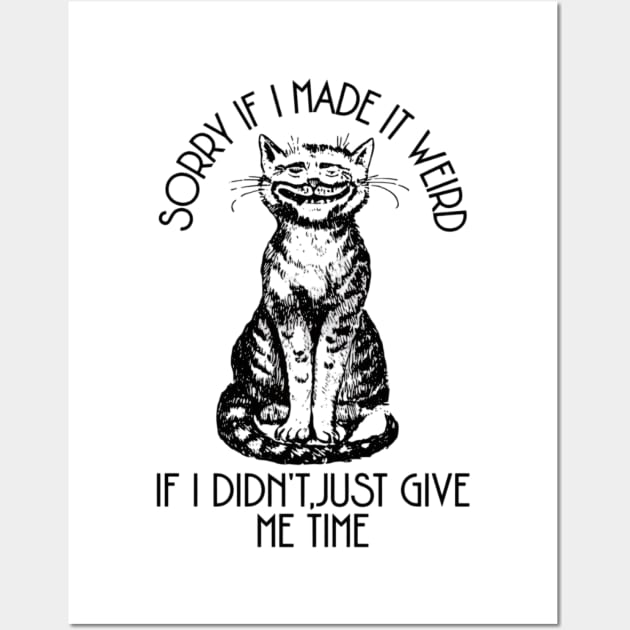 Sorry If I Made It Weird Shirt, Funny Cat Shirt, Oddly Specific Shirt, Funny Meme Shirt, Cat Meme Shirt, Funny Gift, Parody Shirt, Meme Tee Wall Art by L3GENDS